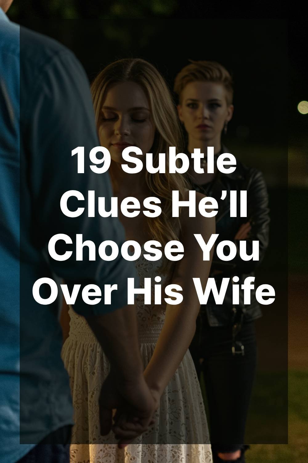 19 Subtle Clues He’ll Choose You Over His Wife - Lovethentic