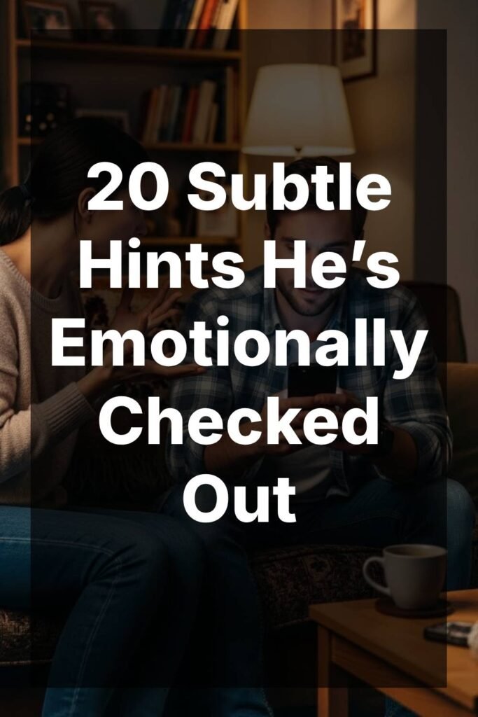 20 Subtle Hints He’s Emotionally Checked Out